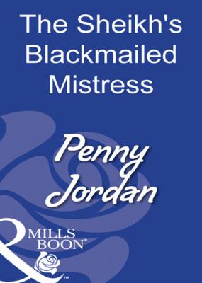 The Sheikh's Blackmailed Mistress - Penny Jordan Mills & Boon Modern