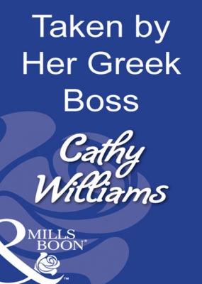 Taken By Her Greek Boss - Cathy Williams Mills & Boon Modern