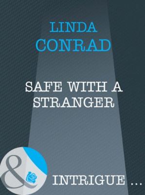 Safe With A Stranger - Linda Conrad Mills & Boon Intrigue