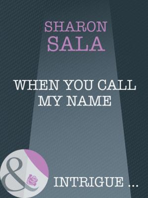 When You Call My Name - Sharon Sala Mills & Boon Intrigue