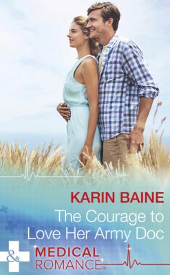 The Courage To Love Her Army Doc - Karin Baine Mills & Boon Medical