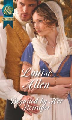 Beguiled by Her Betrayer - Louise Allen Mills & Boon Historical