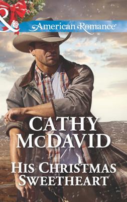 His Christmas Sweetheart - Cathy Mcdavid Mills & Boon American Romance
