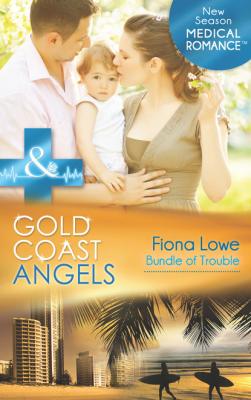 Gold Coast Angels: Bundle of Trouble - Fiona Lowe Mills & Boon Medical