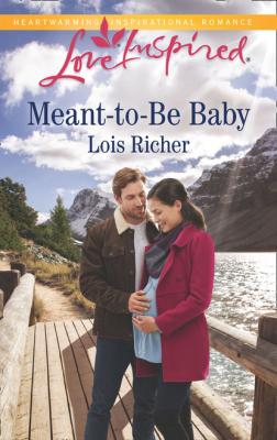 Meant-To-Be Baby - Lois Richer Mills & Boon Love Inspired