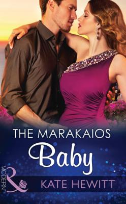 The Marakaios Baby - Кейт Хьюит Mills & Boon Modern