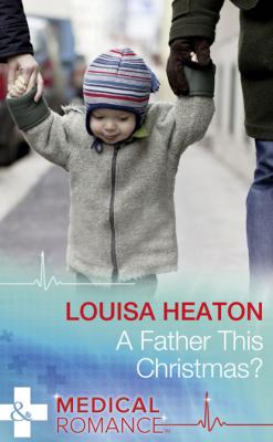 A Father This Christmas? - Louisa Heaton Mills & Boon Medical