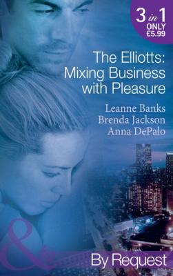 The Elliotts: Mixing Business with Pleasure - Brenda Jackson Mills & Boon By Request
