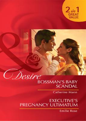 Bossman's Baby Scandal / Executive's Pregnancy Ultimatum - Catherine Mann Mills & Boon Desire