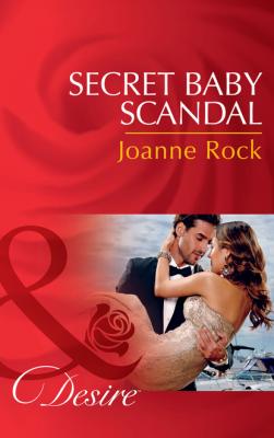 Secret Baby Scandal - Joanne Rock Mills & Boon Desire