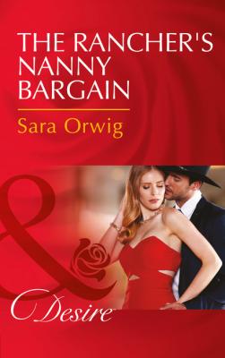 The Rancher's Nanny Bargain - Sara Orwig Mills & Boon Desire