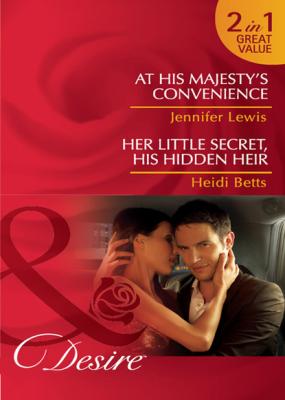At His Majesty's Convenience / Her Little Secret, His Hidden Heir - Jennifer Lewis Mills & Boon Desire