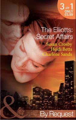 The Elliotts: Secret Affairs - Susan Crosby Mills & Boon By Request