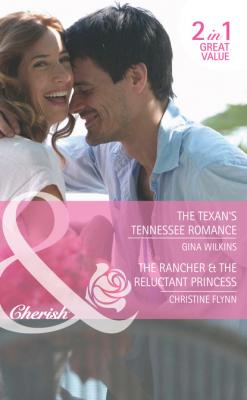 The Texan's Tennessee Romance / The Rancher & the Reluctant Princess - Gina Wilkins Mills & Boon Cherish