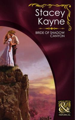 Bride Of Shadow Canyon - Stacey Kayne Mills & Boon Historical