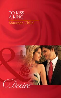 To Kiss A King - Maureen Child Mills & Boon Desire