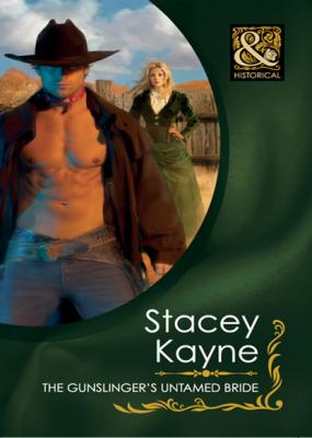 The Gunslinger's Untamed Bride - Stacey Kayne Mills & Boon Historical