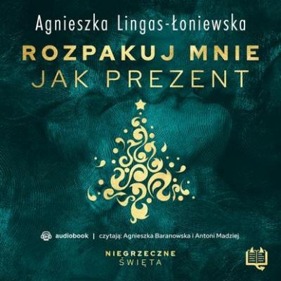 Rozpakuj mnie jak prezent. Niegrzeczne święta (7) - Agnieszka Lingas-Łoniewska Niegrzeczne święta
