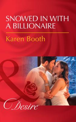 Snowed In With A Billionaire - Karen Booth Mills & Boon Desire