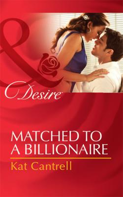 Matched To A Billionaire - Kat Cantrell Mills & Boon Desire