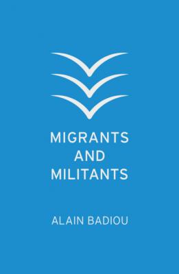 Migrants and Militants - Alain  Badiou 