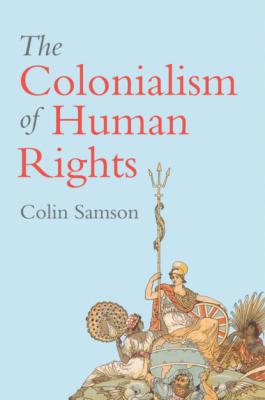 The Colonialism of Human Rights - Colin Samson 