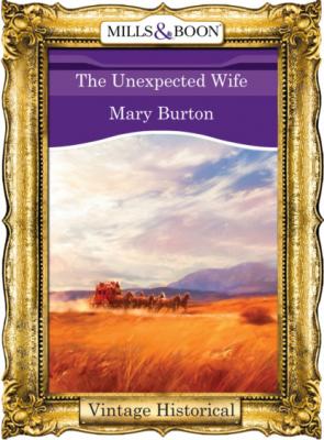The Unexpected Wife - Mary  Burton Mills & Boon Historical
