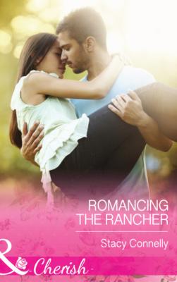 Romancing the Rancher - Stacy Connelly Mills & Boon Cherish