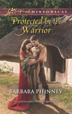 Protected by the Warrior - Barbara Phinney Mills & Boon Love Inspired Historical
