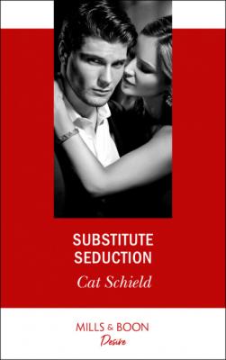 Substitute Seduction - Cat Schield Mills & Boon Desire