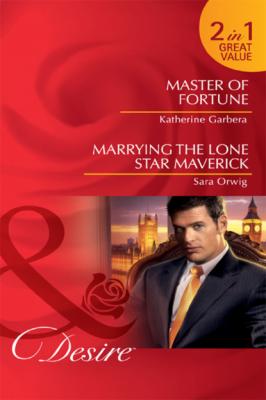 Master of Fortune / Marrying the Lone Star Maverick - Katherine Garbera Mills & Boon Desire