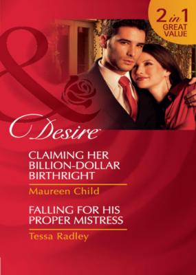 Claiming Her Billion-Dollar Birthright / Falling For His Proper Mistress - Maureen Child Mills & Boon Desire