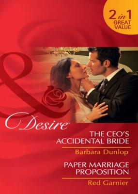 The CEO's Accidental Bride / Paper Marriage Proposition - Barbara Dunlop Mills & Boon Desire