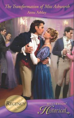 The Transformation Of Miss Ashworth - Anne Ashley Mills & Boon Historical