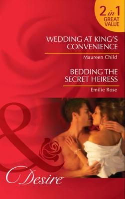 Wedding at King's Convenience / Bedding the Secret Heiress - Maureen Child Mills & Boon Desire