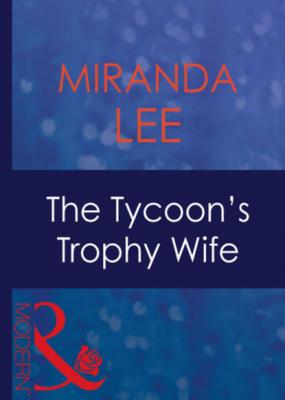 The Tycoon's Trophy Wife - Miranda Lee Mills & Boon Modern