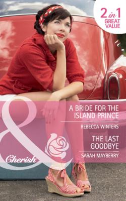 A Bride for the Island Prince / The Last Goodbye - Rebecca Winters Mills & Boon Cherish