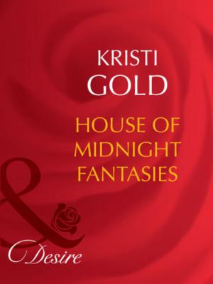 House of Midnight Fantasies - Kristi Gold Mills & Boon Desire
