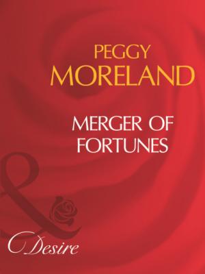 Merger Of Fortunes - Peggy Moreland Mills & Boon Desire