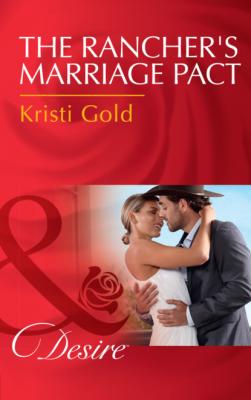 The Rancher's Marriage Pact - Kristi Gold Mills & Boon Desire