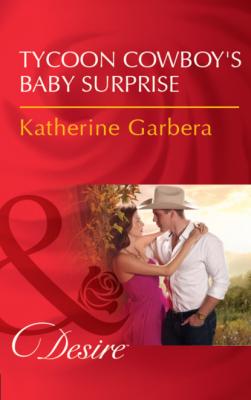 Tycoon Cowboy's Baby Surprise - Katherine Garbera Mills & Boon Desire