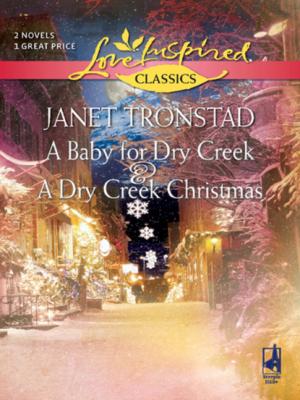 A Baby for Dry Creek and A Dry Creek Christmas - Janet Tronstad Mills & Boon Love Inspired