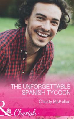 The Unforgettable Spanish Tycoon - Christy McKellen Mills & Boon Cherish