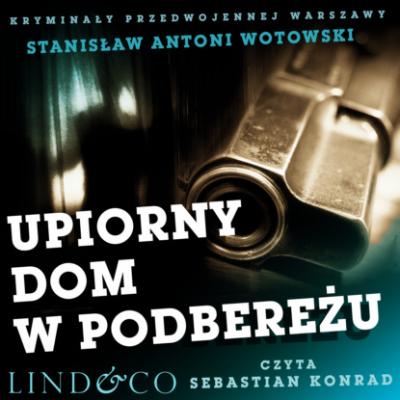 Upiorny dom w Podbereżu - Stanisław Antoni Wotowski Kryminały przedwojennej Warszawy