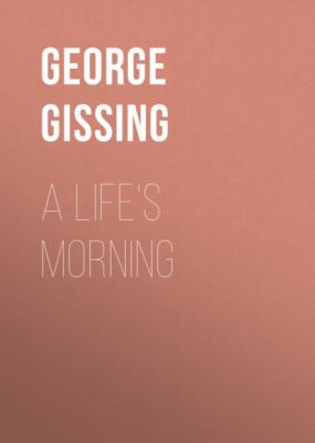 A Life's Morning - George Gissing 