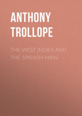 The West Indies and the Spanish Main - Anthony Trollope 