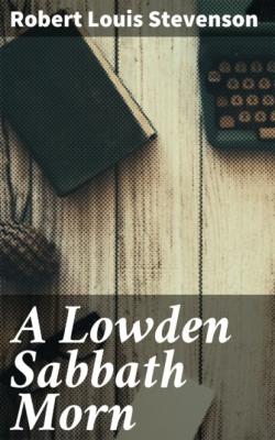 A Lowden Sabbath Morn - Robert Louis Stevenson 