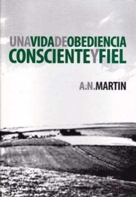 Una Vida de Obediencia Consciente y Fiel - A. N. Martin 