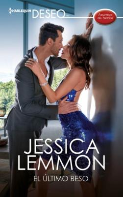 El último beso - Jessica Lemmon Miniserie Deseo