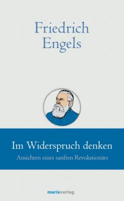 Friedrich Engels // Im Widerspruch denken - Группа авторов marixklassiker